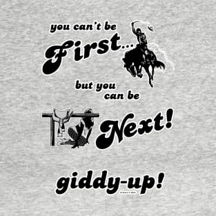 You Can't Be First... T-Shirt